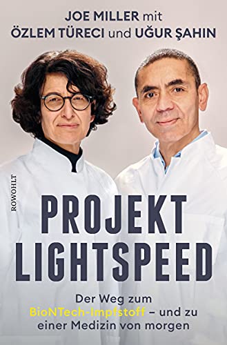 Miller, Joe, Şahin, Uğur, Türeci, Özlem, Zeltner-Shane, Henriette, Kober, Hainer, Liebl, Elisabeth, Bieker, Sylvia, Seuß, Rita, Steckhan, Barbara, Wollermann, Thomas - Projekt Lightspeed: Der Weg zum BioNTech-Impfstoff - und zu einer Medizin von morgen