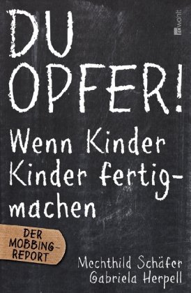  - Du Opfer!: Wenn Kinder Kinder fertigmachen