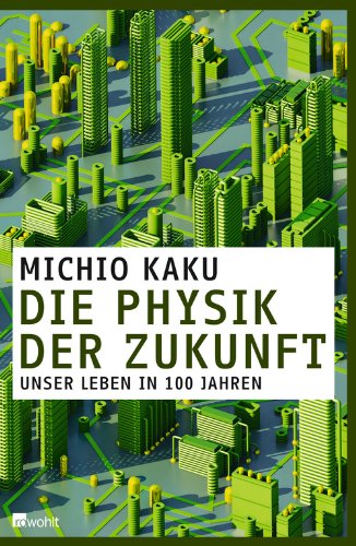 - Die Physik der Zukunft: Unser Leben in 100 Jahren