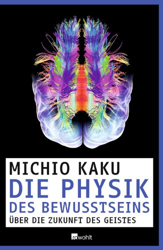 - Die Physik des Bewusstseins: Über die Zukunft des Geistes