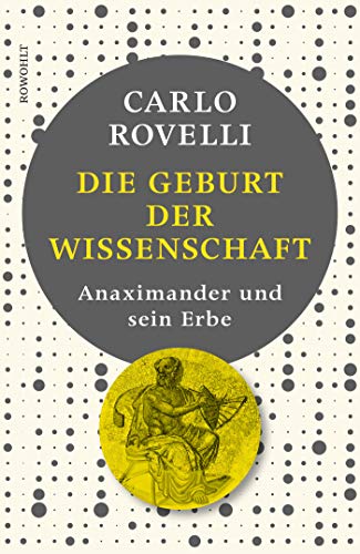 Rovelli, Carlo - Die Geburt der Wissenschaft - Anaximander und sein Erbe