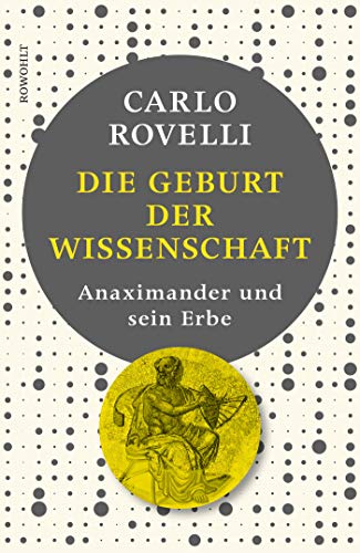 Rovelli, Carlo - Die Geburt der Wissenschaft: Anaximander und sein Erbe