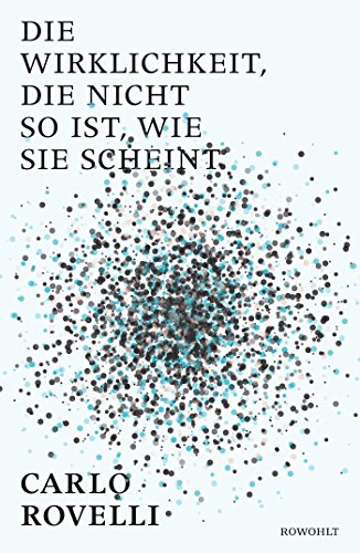 Rovelli, Carlo - Die Wirklichkeit, die nicht so ist, wie sie scheint: Eine Reise in die Welt der Quantengravitation