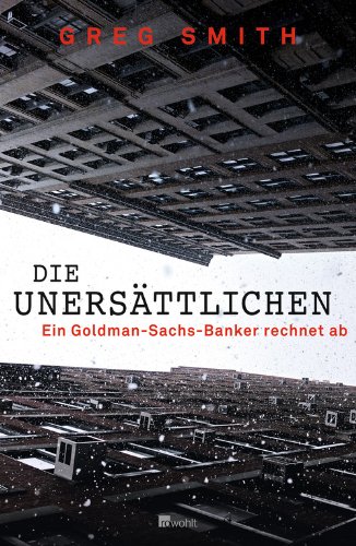 - Die Unersättlichen: Ein Goldman-Sachs-Banker rechnet ab
