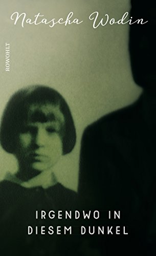 Wodin, Natascha - Irgendwo in diesem Dunkel