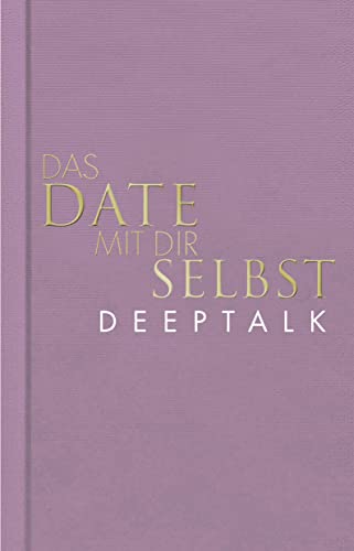 Bobsien, Tom - Das Date mit dir selbst – Deeptalk: Ein Reflexionsbuch mit 23 spannenden Übungen I Das Original in neuer edler Ausstattung
