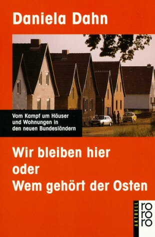  - Wir bleiben hier oder Wem gehört der Osten: Vom Kampf um Häuser und Wohnungen in den neuen Bundesländern