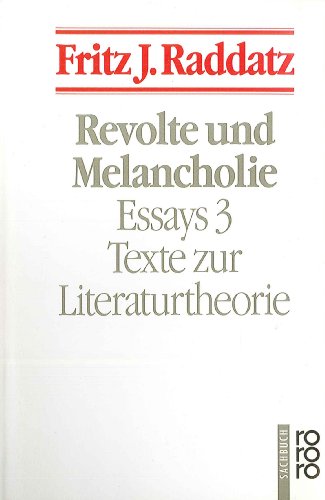  - Revolte und Melancholie: Texte zur Literaturtheorie. (Essays, 3)