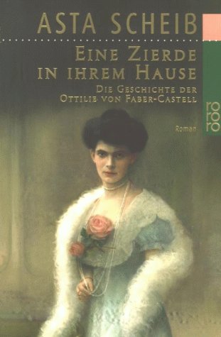 - Eine Zierde in ihrem Hause: Die Geschichte der Ottilie von Faber-Castell