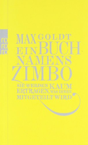 - Ein Buch namens Zimbo: Sie werden kaum ertragen, was Ihnen mitgeteilt wird. Texte 2007-2008. Einer von 2006. Vier von 2009