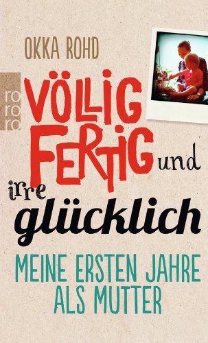 - Völlig fertig und irre glücklich: Meine ersten Jahre als Mutter