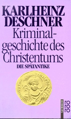 - Kriminalgeschichte des Christentums: Die Spätantike