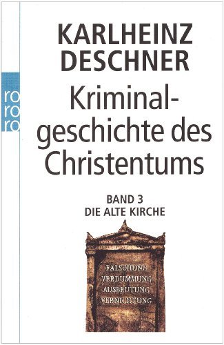 - Kriminalgeschichte des Christentums: Die Alte Kirche