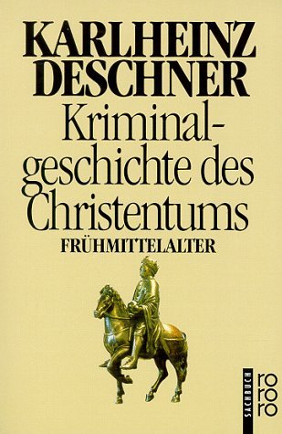 - Kriminalgeschichte des Christentums: Das Frühmittelalter