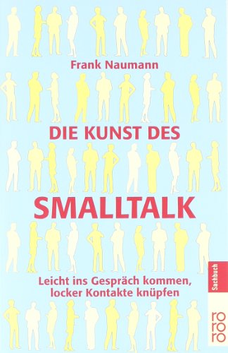 - Die Kunst des Smalltalk: Leicht ins Gespräch kommen, locker Kontakte knüpfen