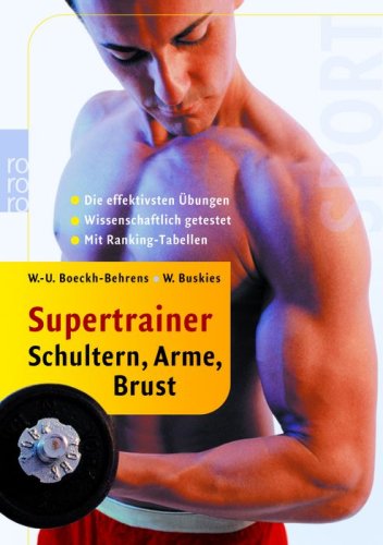  - Supertrainer Schultern, Arme, Brust: Die effektivsten Übungen. Die besten Programme. Wissenschaftlich getestet.