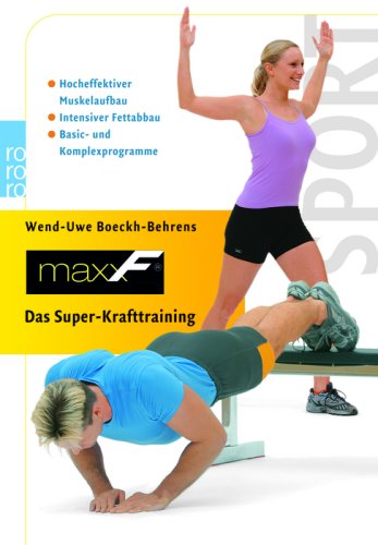 - maxxF. Das Super-Krafttraining: Hocheffektiver Muskelaufbau. Intensiver Fettabbau. Basic- und Komplexprogramme