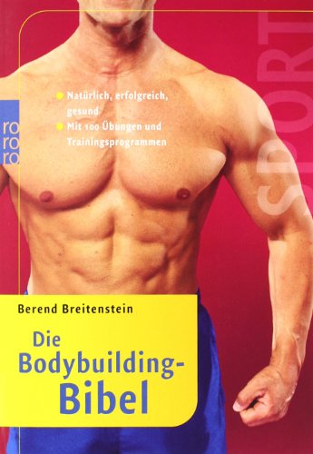 - Die Bodybuilding-Bibel: Natürlich, erfolgreich, gesund. Mit 100 Übungen und Trainingsprogrammen