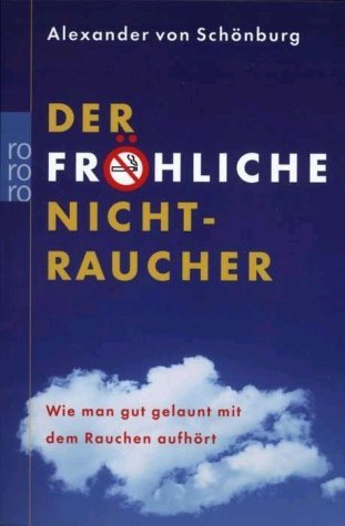  - Der fröhliche Nichtraucher: Wie man gut gelaunt mit dem Rauchen aufhört
