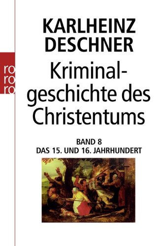 - Kriminalgeschichte des Christentums. Band 8: Das 15. und 16. Jahrhundert. Vom Exil der Päpste in Avignon bis zum Augsburger Religionsfrieden