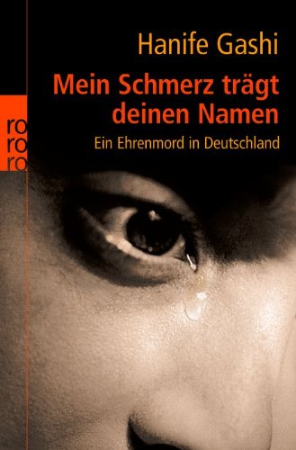 - Mein Schmerz trägt deinen Namen: Ein Ehrenmord in Deutschland
