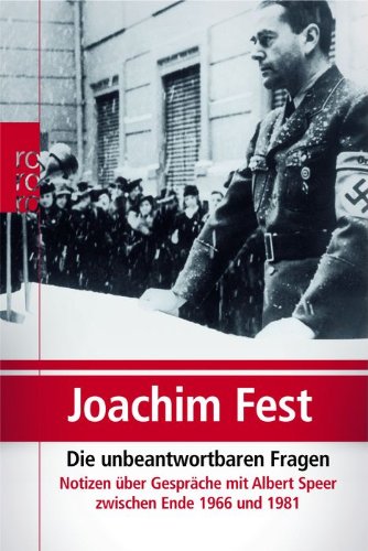 - Die unbeantwortbaren Fragen: Notizen über Gespräche mit Albert Speer zwischen Ende 1966 und 1981