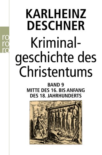 - Kriminalgeschichte des Christentums: Band 9: Mitte des 16. bis Anfang des 18. Jahrhunderts. Vom Völkermord in der Neuen Welt bis zum Beginn der Aufklärung