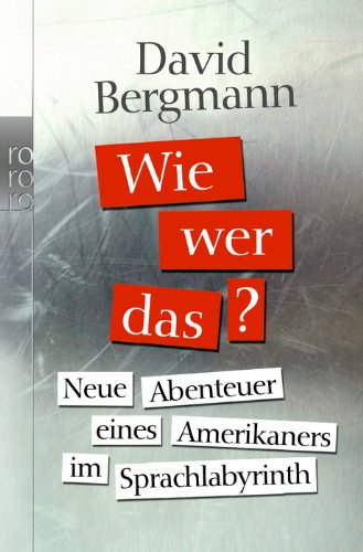  - Wie, wer, das?: Neue Abenteuer eines Amerikaners im Sprachlabyrinth