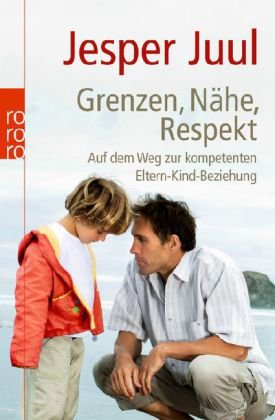 - Grenzen, Nähe, Respekt: Auf dem Weg zur kompetenten Eltern-Kind-Beziehung