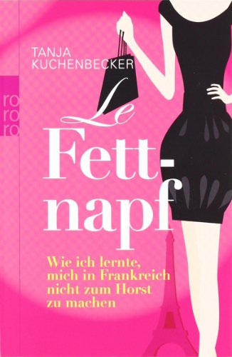 - Le Fettnapf: Wie ich lernte, mich in Frankreich nicht zum Horst zu machen