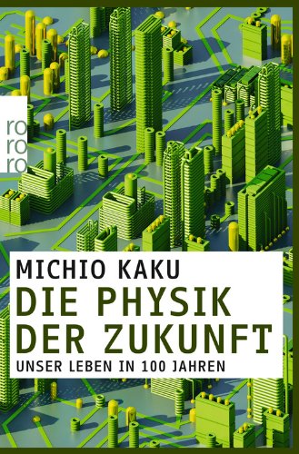  - Die Physik der Zukunft: Unser Leben in 100 Jahren