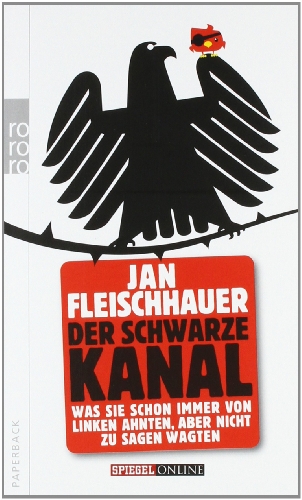 - Der Schwarze Kanal: Was Sie schon immer von Linken ahnten, aber nicht zu sagen wagten