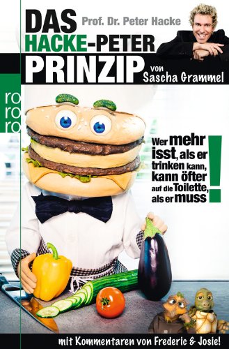 - Prof. Dr. Peter Hacke. Das Hacke-Peter-Prinzip: Wer mehr isst, als er trinken kann, kann öfter auf die Toilette, als er muss!