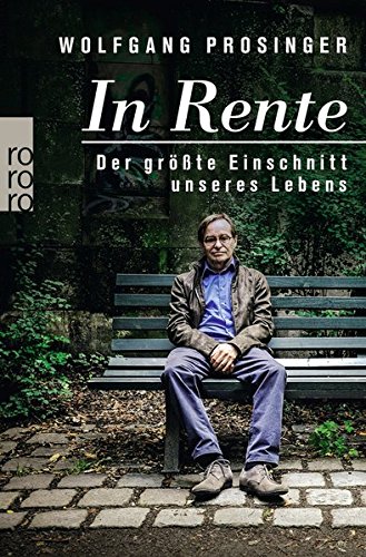 Prosinger, Wolfgang - In Rente: Der größte Einschnitt unseres Lebens