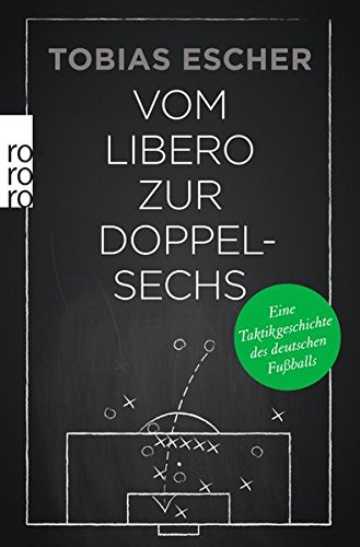 - Vom Libero zur Doppelsechs: Eine Taktikgeschichte des deutschen Fußballs
