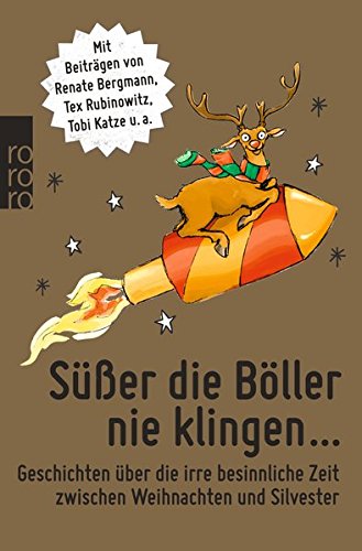 - Süßer die Böller nie klingen ...: Geschichten über die irre besinnliche Zeit zwischen Weihnachten und Silvester