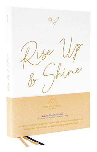 Seiler, Laura Malina - Rise Up & Shine Journal: Entdecke mit diesem einzigartigen Journal dich selbst und deine Schöpferkraft. Entfalte dein Potenzial und erschaffe dein außergewöhnliches Leben