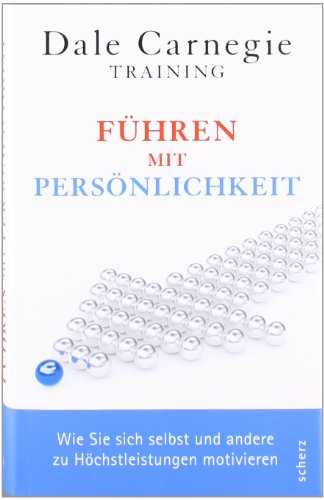  - Führen mit Persönlichkeit: Wie Sie sich selbst und andere zu Höchstleistungen motivieren
