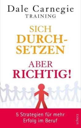  - Sich durchsetzen - aber richtig!: 5 Strategien für mehr Erfolg im Beruf