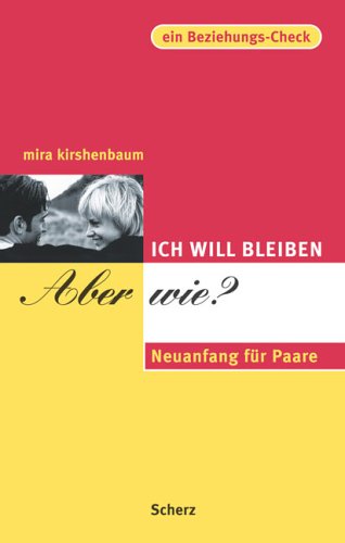 - Ich will bleiben, aber wie?: Neuanfang für Paare. Ein Beziehungs-Check