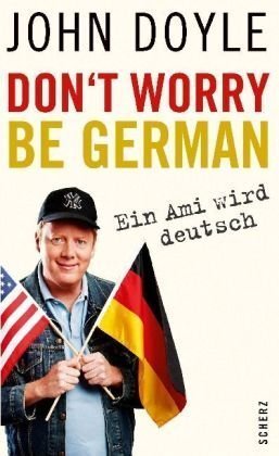 - Don't worry, be German: Ein Ami wird deutsch