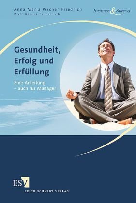 - Gesundheit, Erfolg und Erfüllung: Eine Anleitung - auch für Manager