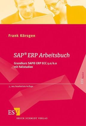 - SAP® ERP Arbeitsbuch: Grundkurs SAP® ERP ECC 5.0/6.0 mit Fallstudien