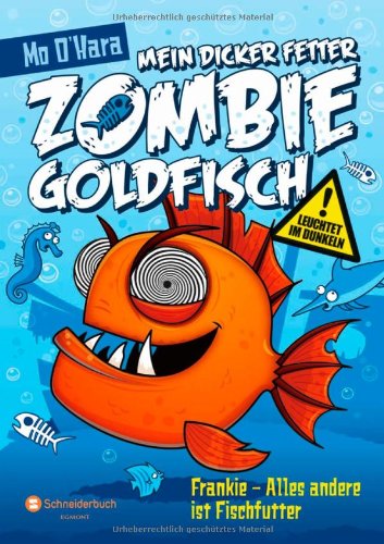  - Mein dicker fetter Zombie-Goldfisch, Band 03: Frankie - Alles andere ist Fischfutter