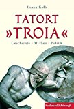  - Troia: Archäologie, Geschichte, Mythos