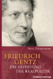  - Friedrich von Gentz: Gegenspieler Napoleons, Vordenker Europas