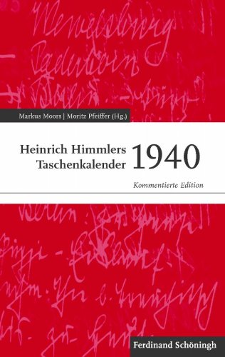  - Heinrich Himmlers Taschenkalender 1940. Kommentierte Edition