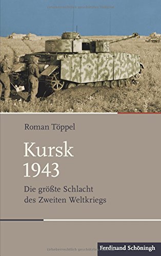  - Kursk 1943: Die größte Schlacht des Zweiten Weltkriegs (Schlachten - Stationen der Weltgeschichte)
