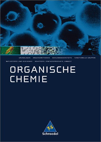  - Allgemeine Chemie - Sekundarstufe II: Organische Chemie. Schülerband. Neubearbeitung: Gymnasium. Sekundarstufe 2