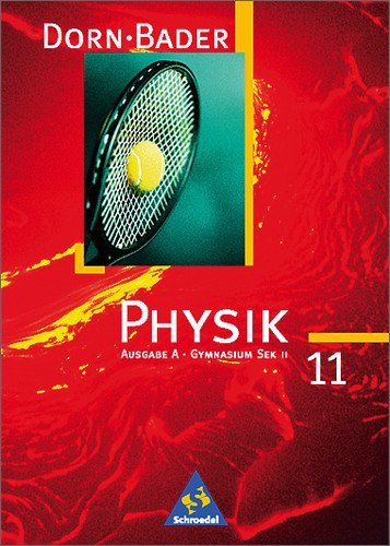 Schroedel Verlag - Dorn-Bader Physik, Gymnasium Sek. II, Klasse 11, Ausgabe A: Für Baden-Württemberg, Berlin, Hessen, Hamburg, Niedersachen, Nordrhein-Westfalen, Saarl